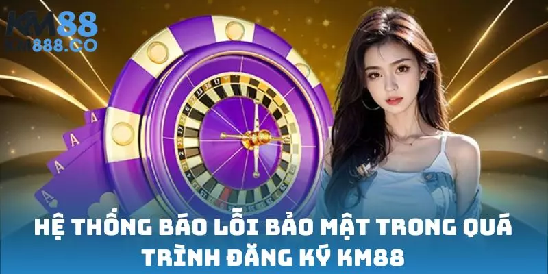 Hệ thống báo lỗi bảo mật trong quá trình đăng ký