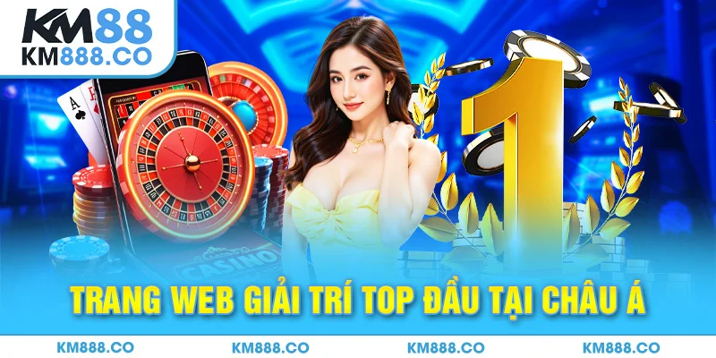 Trang web giải trí top đầu tại châu Á